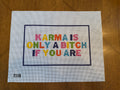 Karma is only a bitch if you are
